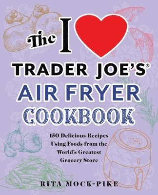 The I Love Trader Joe's Air Fryer Cookbook 1