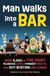 bokomslag Man Walks Into a Bar: Over 5,000 of the Most Hilarious Jokes, Funniest Insults and Gut-Busting One-Liners
