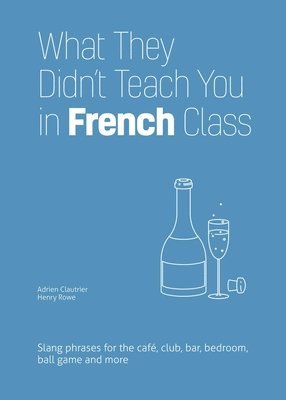 Adrien Clautrier, Henry Rowe, Adrien, Clautrier - What They Didn't Teach You in French Class, Häftad