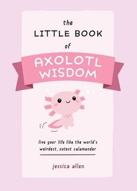 bokomslag The Little Book of Axolotl Wisdom