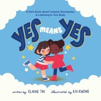 bokomslag Yes Means Yes: A Kid's Book about Consent, Boundaries, & Listening to Your Body