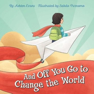 bokomslag And Off You Go to Change the World: A Preschool Graduation/First Day of Kindergarten Gift Book