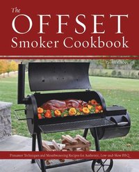 bokomslag The Offset Smoker Cookbook