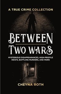 bokomslag Between Two Wars: A True Crime Collection