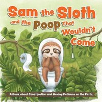 bokomslag Sam the Sloth and the Poop that Wouldn't Come