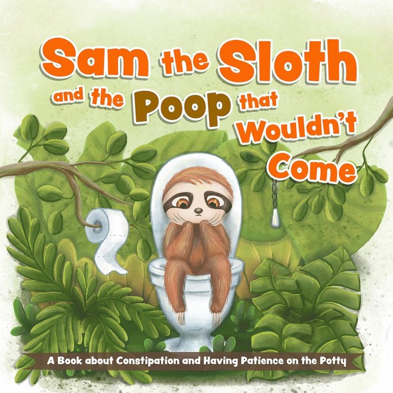 Editors of Ulysses Press - Sam the Sloth and the Poop that Wouldn't Come, Kartonnage