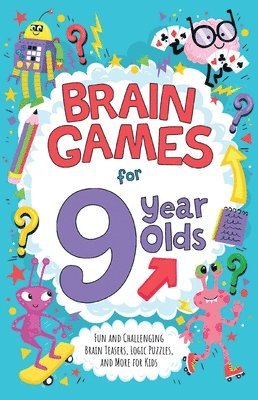 bokomslag Brain Games for 9 Year Olds: Fun and Challenging Brain Teasers, Logic Puzzles, and More for Kids