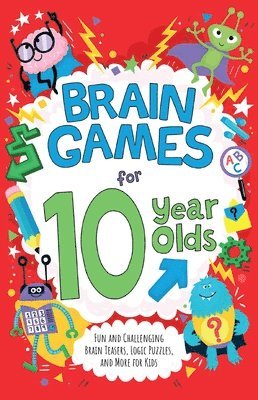 bokomslag Brain Games for 10 Year Olds: Fun and Challenging Brain Teasers, Logic Puzzles, and More for Kids