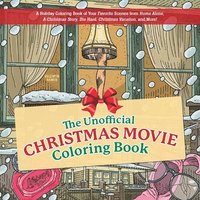 bokomslag The Unofficial Christmas Movie Coloring Book: A Holiday Coloring Book of Your Favorite Scenes from Home Alone, a Christmas Story, Die Hard, Christmas