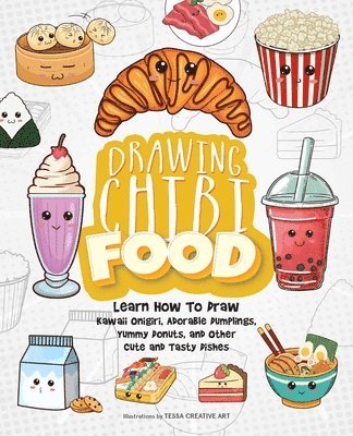 Drawing Chibi Food: Learn How to Draw Kawaii Onigiri, Adorable Dumplings, Yummy Donuts, and Other Cute and Tasty Dishes 1