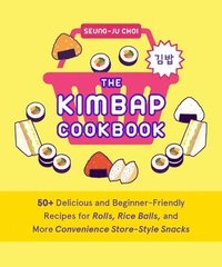 bokomslag The Kimbap Cookbook: 50+ Delicious and Beginner-Friendly Recipes for Rolls, Rice Balls, and More Convenience Store-Style Snacks
