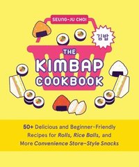 bokomslag The Kimbap Cookbook: 50+ Delicious and Beginner-Friendly Recipes for Rolls, Rice Balls, and More Convenience Store-Style Snacks