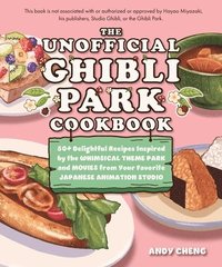 bokomslag The Unofficial Ghibli Park Cookbook: 50+ Delightful Recipes Inspired by the Whimsical Theme Park and Movies from Your Favorite Japanese Animation Stud