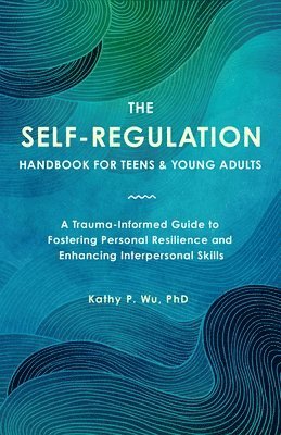Kathy P. Wu, Wu, Kathy Wu - Self Regulation Handbook for Teens and Young Adults, Häftad