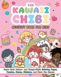 bokomslag The Kawaii Chibi Activity Book for Kids: Super-Cute Anime- And Manga-Style Coloring Pages, Puzzles, Mazes, Stickers, and More Fun Games