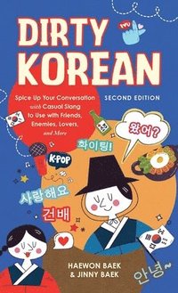 bokomslag Dirty Korean: Second Edition: Spice Up Your Conversation with Casual Slang to Use with Your Friends, Enemies, Lovers, and More