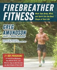 bokomslag Firebreather Fitness: Work Your Body, Mind, and Spirit Into the Best Shape of Your Life