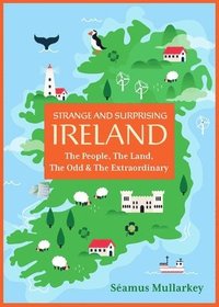 bokomslag Strange and Surprising Ireland: The People, the Land, the Odd & the Extraordinary (Irish History, Facts, and Trivia)