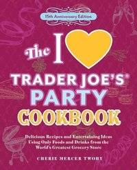 bokomslag I Love Trader Joe's Party Cookbook: 15th Anniversary Edition