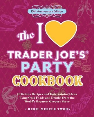 bokomslag I Love Trader Joe's Party Cookbook: 15th Anniversary Edition