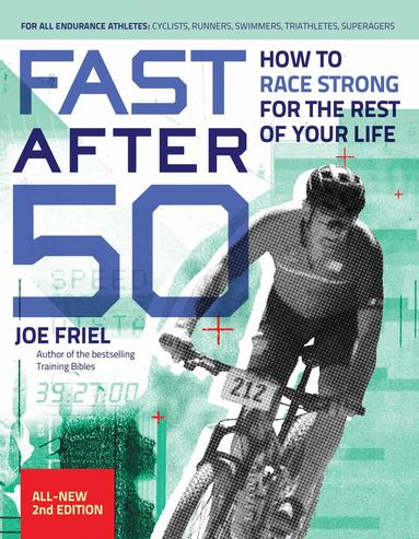 Joe Friel - Fast After 50, Second Edition, Häftad