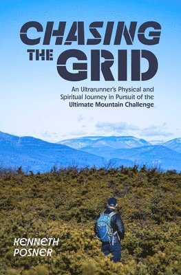 Chasing the Grid: An Ultrarunner's Physical and Spiritual Journey in Pursuit of the Ultimate Mountain Challenge 1