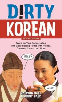 bokomslag Dirty Korean: Second Edition: Spice Up Your Conversation with Casual Slang to Use with Friends, Enemies, Lovers, and More (Export Edition)