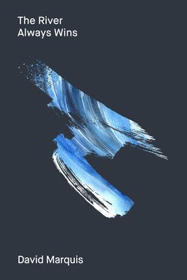 David Marquis - The River Always Wins, Häftad