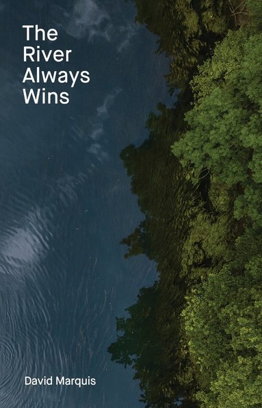 David Marquis - River Always Wins, Inbunden