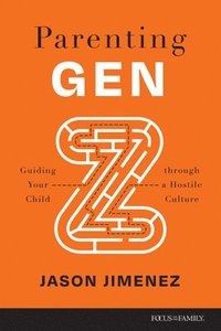 bokomslag Parenting Gen Z: Guiding Your Child Through a Hostile Culture