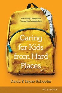 bokomslag Caring for Kids from Hard Places: How to Help Children and Teens with a Traumatic Past