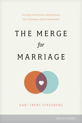 Kari Trent Stageberg - The Merge for Marriage: Turning Frustration and Disunity Into Closeness and Commitment, Häftad
