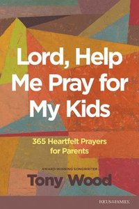 bokomslag Lord, Help Me Pray for My Kids: 365 Heartfelt Prayers for Parents