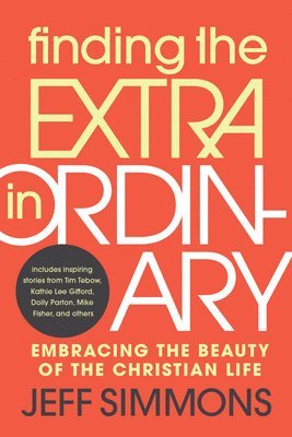 bokomslag Finding the Extra in Ordinary: Embracing the Beauty of the Christian Life