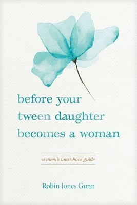 Before Your Tween Daughter Becomes a Woman 1