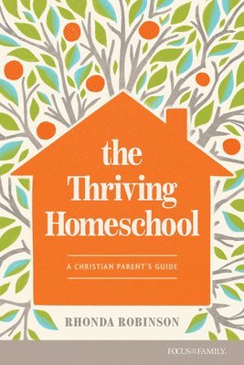 bokomslag The Thriving Homeschool: A Christian Parent's Guide