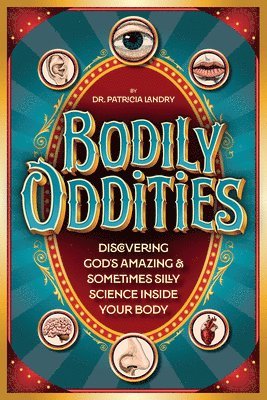 Bodily Oddities: Discovering God's Amazing and Sometimes Silly Science Inside Your Body