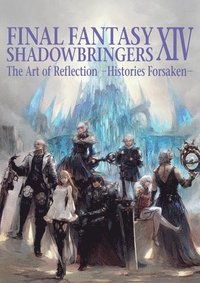 bokomslag Final Fantasy XIV: Shadowbringers Art of Reflection - Histories Forsaken-