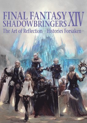Square Enix - Final Fantasy XIV: Shadowbringers Art of Reflection - Histories Forsaken-, Häftad
