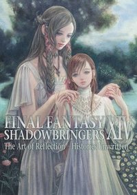 bokomslag Final Fantasy XIV: Shadowbringers Art of Reflection - Histories Unwritten-