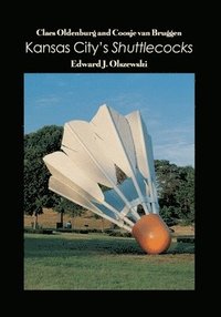 bokomslag Claes Oldenburg and Coosje van Bruggen: Kansas City's Shuttlecocks