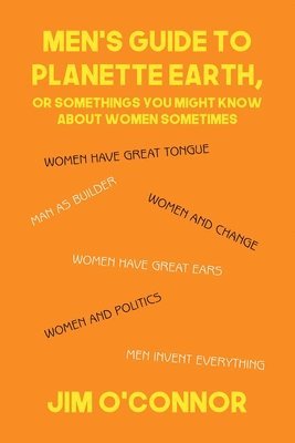 bokomslag Men's Guide to Planette Earth, or Somethings You Might Know About Women Sometimes