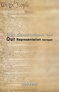 bokomslag Our Constitutional Peril: Our Representation Abridged