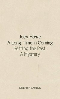 bokomslag Joey Howe: A Long Time in Coming - Settling the Past: A Mystery