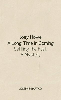 bokomslag Joey Howe: A Long Time in Coming - Settling the Past: A Mystery