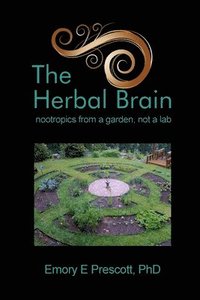 bokomslag The Herbal Brain: nootropics from a garden, not a lab