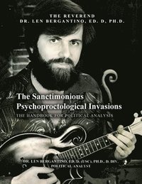 bokomslag The Sanctimonious Psychoproctological Invasions: The Handbook for Political Analysis