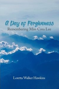 bokomslag A Day of Forgiveness: Remembering Miss Cora Lee