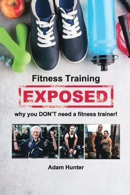 Fitness Training Exposed: why you DON'T need a fitness trainer! 1