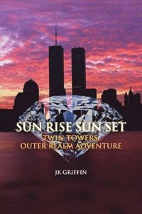 bokomslag Sun Rise Sun Set: Twin Towers, Outer Realm Adventure